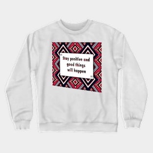 Stay positive and good things ikat Crewneck Sweatshirt